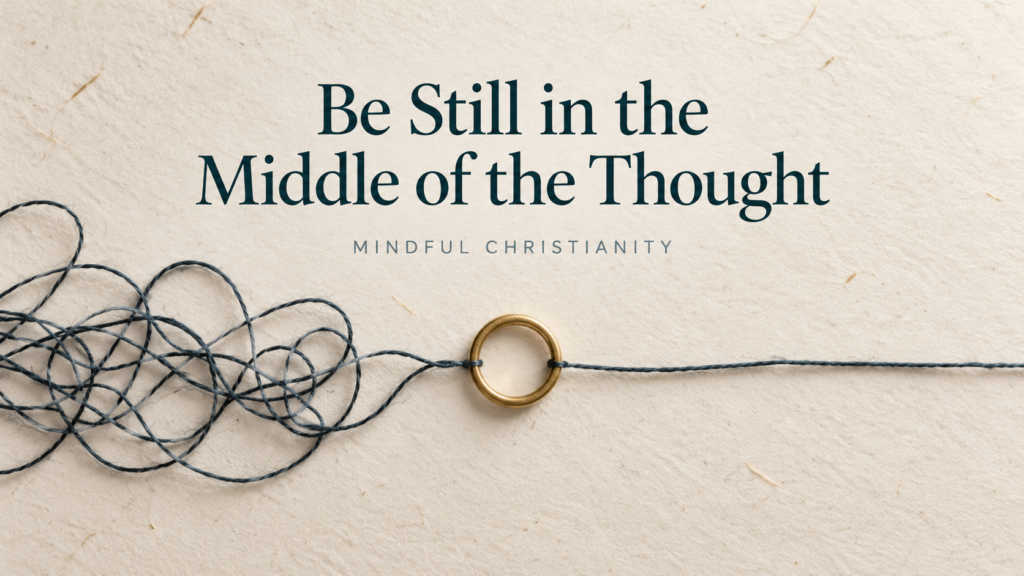 A tangled dark thread passes through a small golden circle and becomes straight beneath the title “Be Still in the Middle of the Thought.”