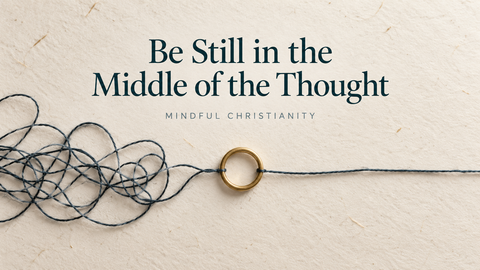 Be Still in the Middle of the Thought