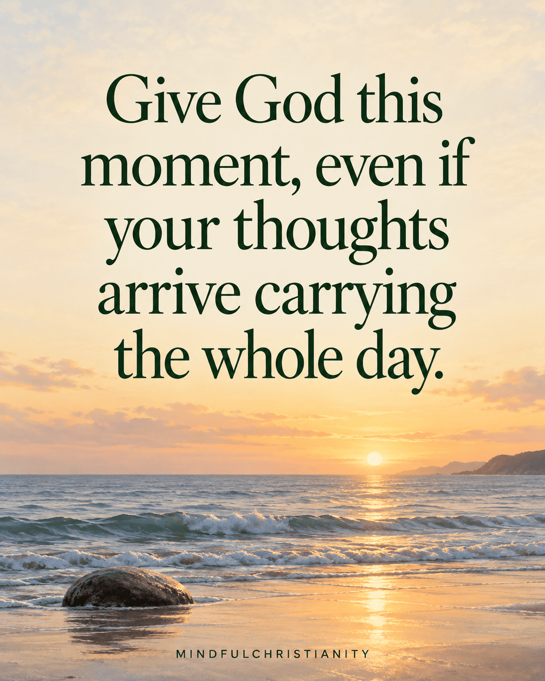 Give God this moment, even if your thoughts arrive carrying the whole day. Quote over an ocean sunrise.