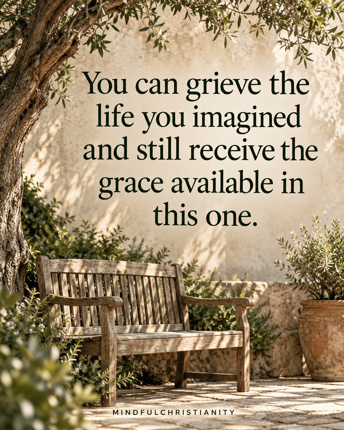 You can grieve the life you imagined and still receive the grace available in this one. Quote beside a quiet garden bench.