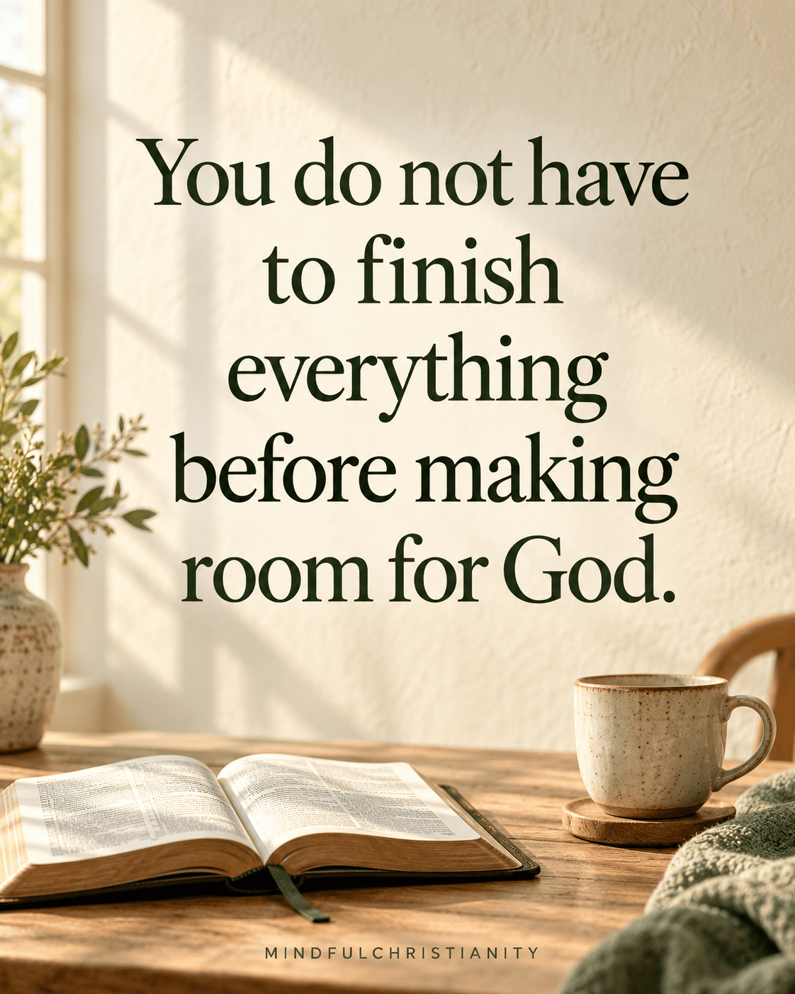 You do not have to finish everything before making room for God. Quote above an open Bible and cup in morning light.